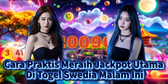 Cara Praktis Meraih Jackpot Utama Di Togel Swedia Malam Ini