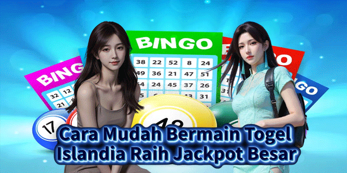 Cara Mudah Bermain Togel Islandia Raih Jackpot Besar