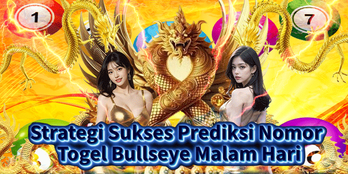 Strategi Sukses Prediksi Nomor Togel Bullseye Malam Hari