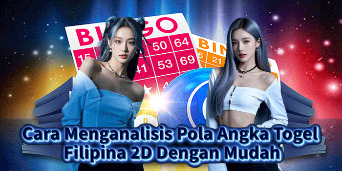 Cara Menganalisis Pola Angka Togel Filipina 2D Dengan Mudah
