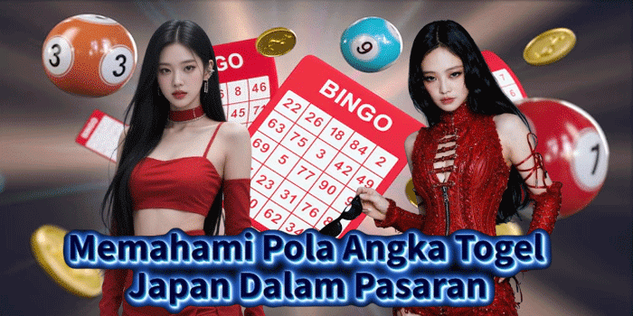 Memahami Pola Angka Togel Japan Dalam Pasaran
