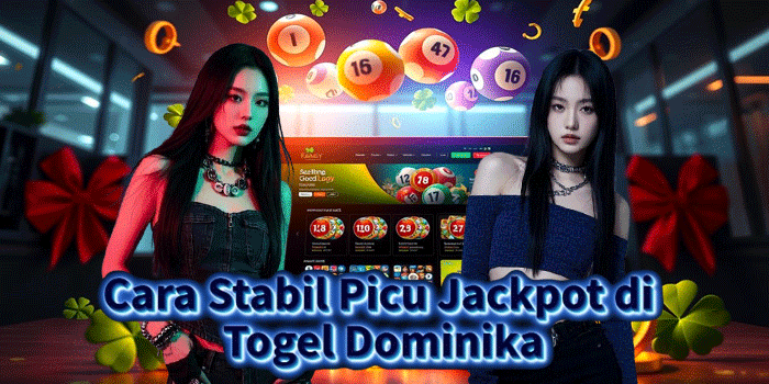 Cara Stabil Picu Jackpot di Togel Dominika