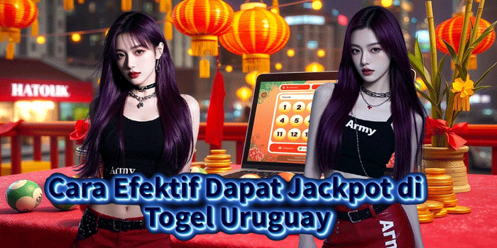 Cara Efektif Dapat Jackpot di Togel Uruguay