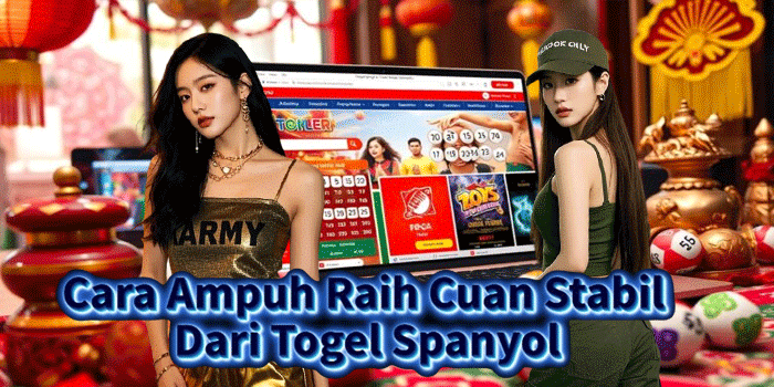 Cara Ampuh Raih Cuan Stabil Dari Togel Spanyol