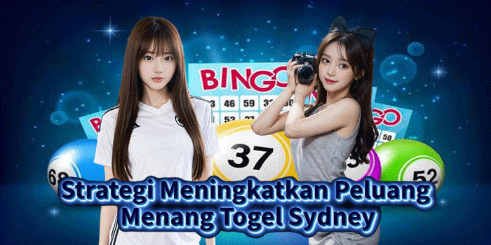 Strategi Meningkatkan Peluang Menang Togel Sydney