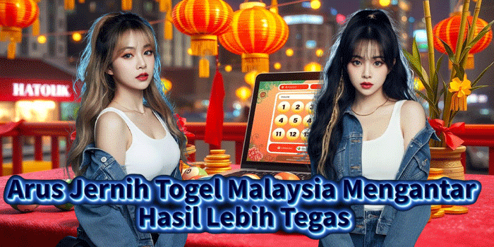 Arus Jernih Togel Malaysia Mengantar Hasil Lebih Tegas