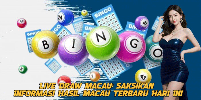 Live Draw Macau: Saksikan Informasi Hasil Macau Terbaru Hari Ini
